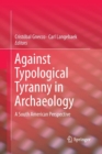Against Typological Tyranny in Archaeology : A South American Perspective - Book