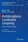 Multidisciplinary Coordinated Caregiving : Research * Practice * Policy - Book