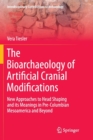 The Bioarchaeology of Artificial Cranial Modifications : New Approaches to Head Shaping and its Meanings in Pre-Columbian Mesoamerica and Beyond - Book