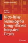 Micro-Relay Technology for Energy-Efficient Integrated Circuits - Book