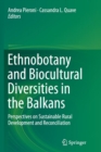 Ethnobotany and Biocultural Diversities in the Balkans : Perspectives on Sustainable Rural Development and Reconciliation - Book