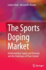 The Sports Doping Market : Understanding Supply and Demand, and the Challenges of Their Control - Book