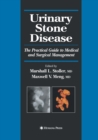 Urinary Stone Disease : The Practical Guide to Medical and Surgical Management - Book