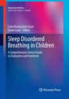 Sleep Disordered Breathing in Children : A Comprehensive Clinical Guide to Evaluation and Treatment - Book