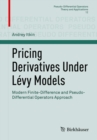 Pricing Derivatives Under Levy Models : Modern Finite-Difference and Pseudo-Differential Operators Approach - Book