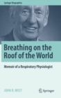 Breathing on the Roof of the World : Memoir of a Respiratory Physiologist - Book