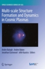Multi-scale Structure Formation and Dynamics in Cosmic Plasmas - Book