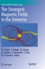 The Strongest Magnetic Fields in the Universe - Book