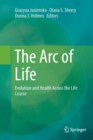 The Arc of Life : Evolution and Health Across the Life Course - Book