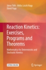 Reaction Kinetics: Exercises, Programs and Theorems : Mathematica for Deterministic and Stochastic Kinetics - Book