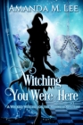 Witching You Were Here : A Wicked Witches of the Midwest Mystery - Book