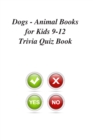 Dogs - Animal Books for Kids 9-12 Trivia Quiz Book - Book