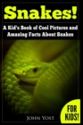Snakes! A Kid's Book Of Cool Images And Amazing Facts About Snakes : Nature Books for Children Series - Book
