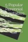 5 Popular Perennial Vegetables : Globe Artichoke, Crosnes, Asparagus, Sunchokes, and Rhubarb - Book