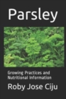 Parsley : Growing Practices and Nutritional Information - Book