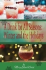 A Drink for All Seasons : Winter and the Holidays - Book