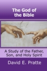 The God of the Bible : A Study of the Father, Son, and Holy Spirit - Book