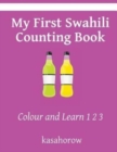 My First Swahili Counting Book : Colour and Learn 1 2 3 - Book