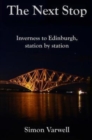 The Next Stop : Inverness to Edinburgh, station by station - Book