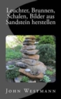 Leuchter, Brunnen, Schalen, Bilder aus Sandstein herstellen - Book