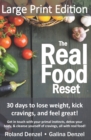 The Real Food Reset : 30 days to lose weight, kick cravings & feel great! (Large Print Edition): Get in touch with your primal instincts, detox your body, and cleanse yourself of cravings, all with re - Book