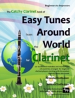 The Catchy Clarinet Book of Easy Tunes from Around the World : 70 Traditional melodies and rounds from 28 countries arranged especially for beginner Clarinet players starting with the very easiest and - Book