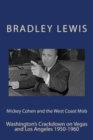 Mickey Cohen and the West Coast Mob : Washington's Crackdown on Vegas and Los Angeles 1950-1960 - Book
