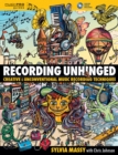 Recording Unhinged : Creative and Unconventional Music Recording Techniques - Book