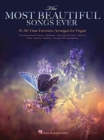 The Most Beautiful Songs Ever : 70 All-Time Favorites Arranged for Organ - Book