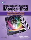 The Musician’s Guide to iMovie for iPad : Creating, Editing and Sharing Videos Using iMovie for iPad - Book