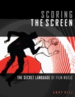 Scoring the Screen : The Secret Language of Film Music - Book