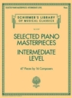 Selected Piano Masterpieces - Intermediate Level : 47 Pieces by 16 Composers - Book