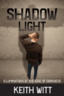 Shadow Light : Illuminations at the Edge of Darkness - Book