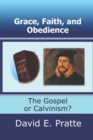 Grace, Faith, and Obedience : The Gospel or Calvinism? - Book
