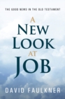 A New Look at Job : The Good News in the Old Testament - Book