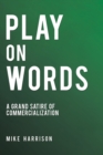 Play on Words : A Grand Satire of Commercialization - Book