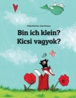 Bin ich klein? Kicsi vagyok? : Kinderbuch Deutsch-Ungarisch (zweisprachig/bilingual) - Book