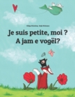Je suis petite, moi ? A jam e vogel? : Un livre d'images pour les enfants (Edition bilingue francais-albanais) - Book