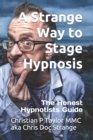 A Strange Way to Stage Hypnosis : The Honest Hypnotists Guide - Book