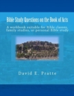 Bible Study Questions on the Book of Acts : A workbook suitable for Bible classes, family studies, or personal Bible study - Book