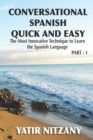 Conversational Spanish Quick and Easy : The Most Innovative and Revolutionary Technique to Learn the Spanish Language. For Beginners, Intermediate, and Advanced Speakers - Book