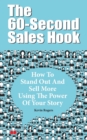 The 60-Second Sales Hook : How To Stand Out And Sell More Using the Power Of Your Story - Book