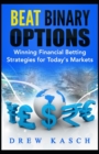 Beat Binary Options : Winning Financial Betting Strategies for Today's Markets - Book