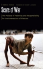 Scars of War : The Politics of Paternity and Responsibility for the Amerasians of Vietnam - Book