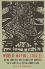 World-Making Stories : Maidu Language and Community Renewal on a Shared California Landscape - Book