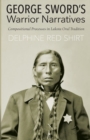 George Sword's Warrior Narratives : Compositional Processes in Lakota Oral Tradition - Book