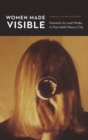 Women Made Visible : Feminist Art and Media in Post-1968 Mexico City - Book