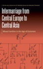 Intermarriage from Central Europe to Central Asia : Mixed Families in the Age of Extremes - Book