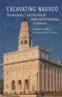 Excavating Nauvoo : The Mormons and the Rise of Historical Archaeology in America - Book