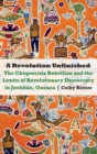 A Revolution Unfinished : The Chegomista Rebellion and the Limits of RevolutionaryDemocracy in Juchitan, Oaxaca - Book